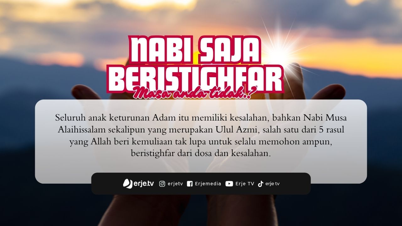 Nabi Saja Beristighfar, Masa Kita Tidak..